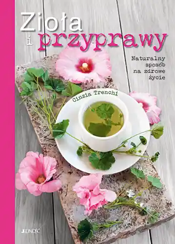 Zioła i przyprawy Naturalny sposób na zdrowe życie Do wyczerpania zapasów
