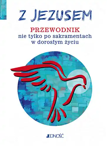 Z Jezusem. Przewodnik nie tylko po sakramentach w dorosłym życiu Kup online