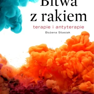Bitwa z rakiem. Terapie i antyterapie Łatwy zwrot
