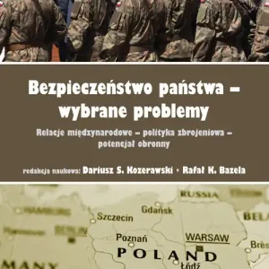 Bezpieczeństwo państwa-wybrane problemy. Relacje międzynarodowe-polityka zbrojeniowa-potencjał obron Wysoka jakość