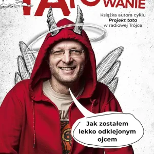 Najlepsza cena Tatowanie. Jak zostałem lekko odklejonym ojcem