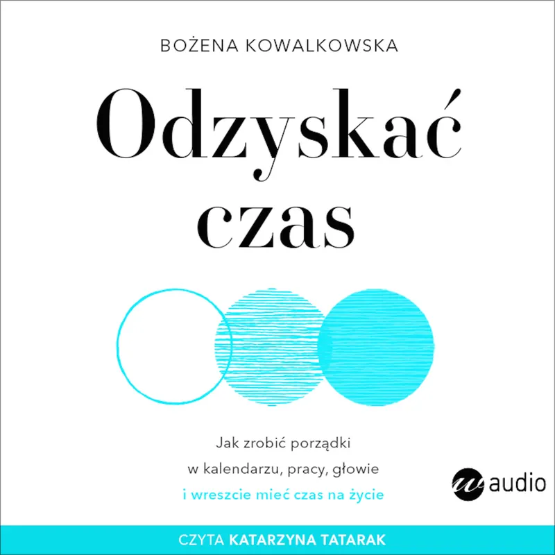 Odzyskać czas. Jak zrobić porządki w kalendarzu, pracy, głowie i wreszcie mieć czas na życie (audiobook) Darmowa dostawa