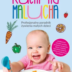 Kuchnia malucha. Profesjonalny poradnik żywienia małych dzieci Cena promocyjna
