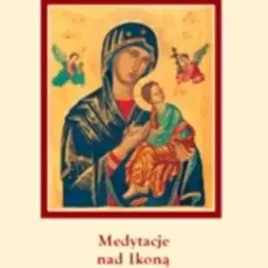 Oferta czasowa Medytacje nad ikoną Matki Bożej Nieustającej Pomoc