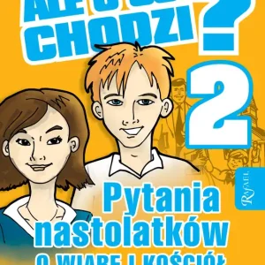 Ostatnie sztuki Ale o co chodzi 2. Pytania nastolatków o wiarę i kościół na dzisiejsze czasy