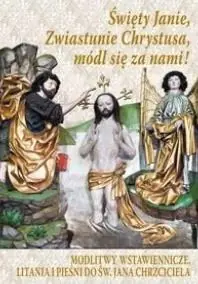 Bezpieczna płatność Święty Janie, Zwiastunie Chrystusa, módl się za...