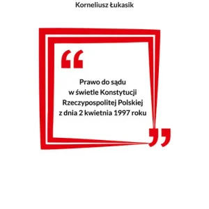 Prawo do sądu w świetle Konstytucji Rzeczypospolitej Polskiej z dnia 2 kwietnia 1997 roku Nie przegap