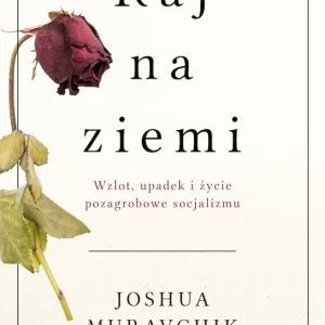 Popularny Raj na ziemi. Wzlot, upadek i życie pozagrobowe..