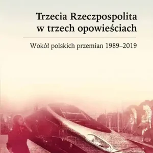Kup online Trzecia Rzeczpospolita w trzech opowieściach