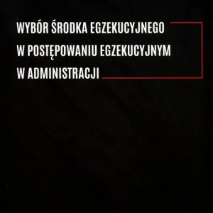 Okazja Wybór środka egzekucyjnego w postępowaniu..