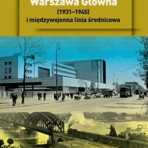 Dworzec Warszawa Główna (1931–1945) i międzywojenna linia średnicowa Wyjątkowa oferta