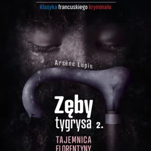 Kup online Arsene Lupin - Zęby tygrysa, część 2. Tajemnica Florentyny