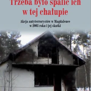 Trzeba było spalić ich w tej chałupie... Akcja antyterrorystów w Magdalence w 2003 roku i jej skutki Taniej