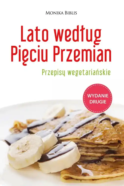 Lato według Pięciu Przemian. Przepisy wegetariańskie Wysoka jakość