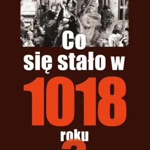 Cena promocyjna CO SIĘ STAŁO W 1018 ROKU