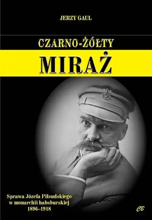 Ostatnia szansa Czarno- żółty miraż. Sprawa Józefa Piłsudskiego...