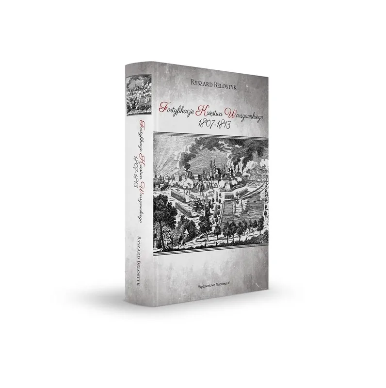Fortyfikacje Księstwa Warszawskiego 1807-1813 Nie przegap