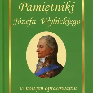 Ostatnie sztuki Pamiętniki Józefa Wybickiego w nowym opracowaniu