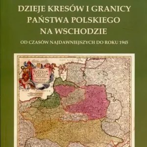 Sprawdź teraz Dzieje kresów i granicy państwa polskiego na wschodzie
