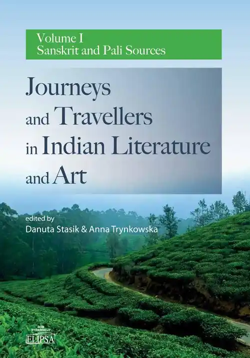 Dostępne od ręki Journeys and Travellers in Indian Literature and Art. Volume I Sanskrit and Pali Sources