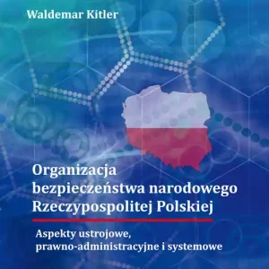 Sprawdź teraz Organizacja bezpieczeństwa narodowego Rzeczypospolitej Polskiej. Aspekty ustrojowe, prawno-administr