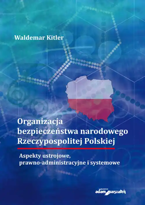 Sprawdź teraz Organizacja bezpieczeństwa narodowego Rzeczypospolitej Polskiej. Aspekty ustrojowe, prawno-administr