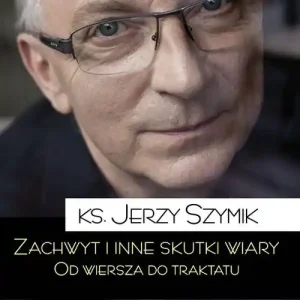 Zachwyt i inne skutki wiary.Od wiersza do traktatu Do wyczerpania zapasów