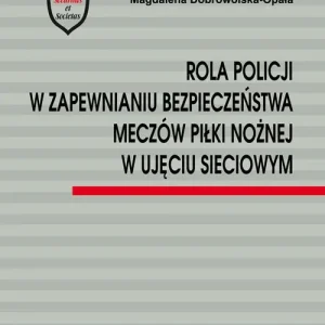 Rola Policji w zapewnianiu bezpieczeństwa meczów piłki nożnej w ujęciu sieciowym Kup online
