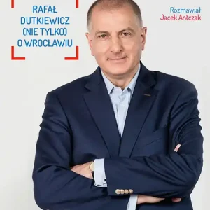Popularny PREZYDENT RAFAŁ DUTKIEWICZ NIE TYLKO O WROCŁAWIU