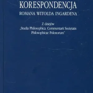 Zamów dziś Korespondencja Romana Witolda Ingardena Z dziejów Studia Philosophica Commentarii Societatis Philosophicae Polonorum