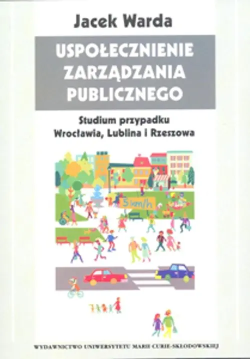Uspołecznienie zarządzania publicznego Studium przypadku Wrocławia, Lublina i Rzeszowa Tylko dziś