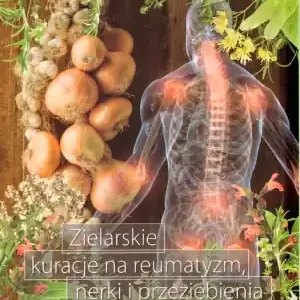 Nowy Zielarskie kuracje na reumatyzm, nerki i przeziębienia