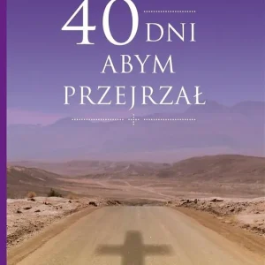 40 dni abym przejrzał Tylko dziś