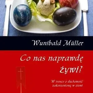 Co nas naprawdę żywi. W trosce o duchowość... Bezpieczna płatność