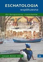 Eschatologia współczesna dla duszpasterzy i kat. Ostatnie sztuki