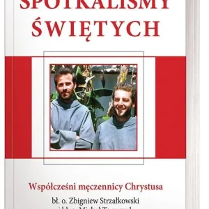 Sprawdź teraz SPOTKALIŚMY ŚWIĘTYCH
