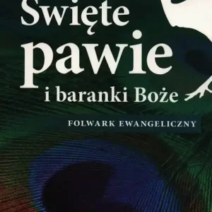 Święte pawie i baranki Boże. Folwark ewangeliczny Dodaj do koszyka