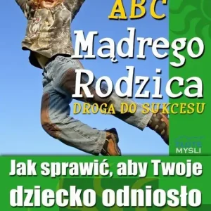 Do wyczerpania zapasów ABC Mądrego Rodzica: Droga do Sukcesu