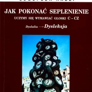 Kup online Jak pokonać seplenienie. Uczymy sie wymawiać c-cz