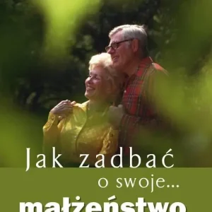 Najlepsza cena Jak zadbać o swoje... małżeństwo