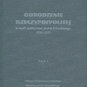 Rabat Odrodzenie Rzeczypospolitej w myśli politycznej Józefa Piłsudskiego 1918-1922. Część I