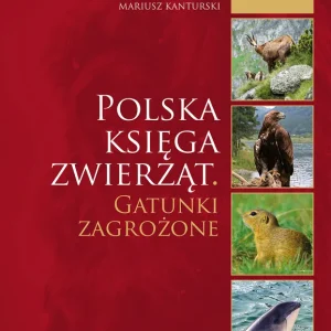 Polska księga zwierząt. Gatunki zagrożone Ostatnia szansa