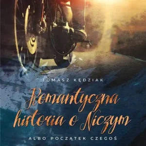 Nowość Romantyczna historia o Niczym Albo początek Czegoś