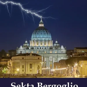Sekta Bergoglio Potrzebna kontrrewolucja katolicka Bestseller
