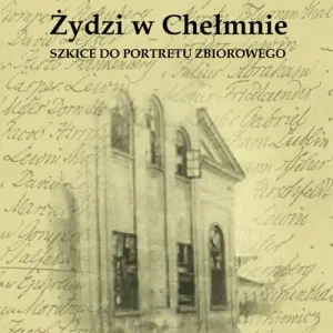 Wysoka jakość Żydzi w Chełmnie. Szkice do portretu zbiorowego