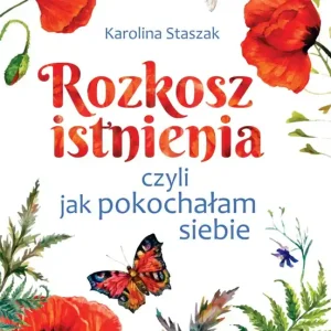 Darmowa dostawa Rozkosz istnienia, czyli jak pokochałam siebie