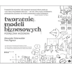 Wyjątkowa oferta Tworzenie modeli biznesowych. Podręcznik wizjonera