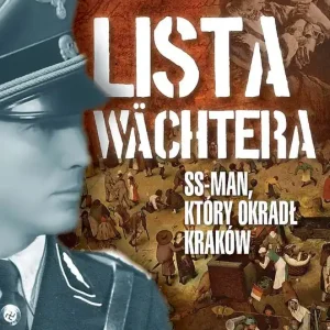 Zamów dziś Lista Wchtera. Generał SS, który ograbił Kraków