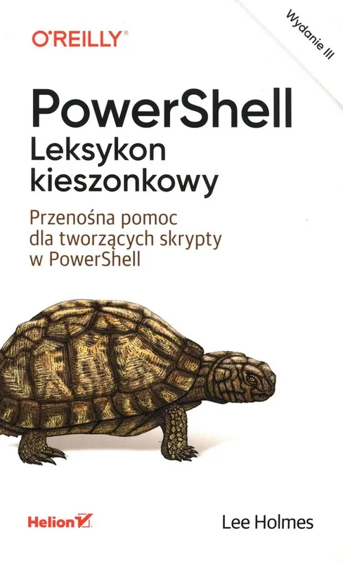 PowerShell. Leksykon kieszonkowy. Przenośna pomoc dla tworzących skrypty w PowerShell. Wydanie III Ekspresowa dostawa