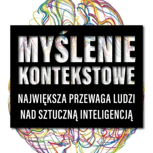 Oferta czasowa Myślenie kontekstowe. Największa przewaga ludzi nad sztuczną inteligencją